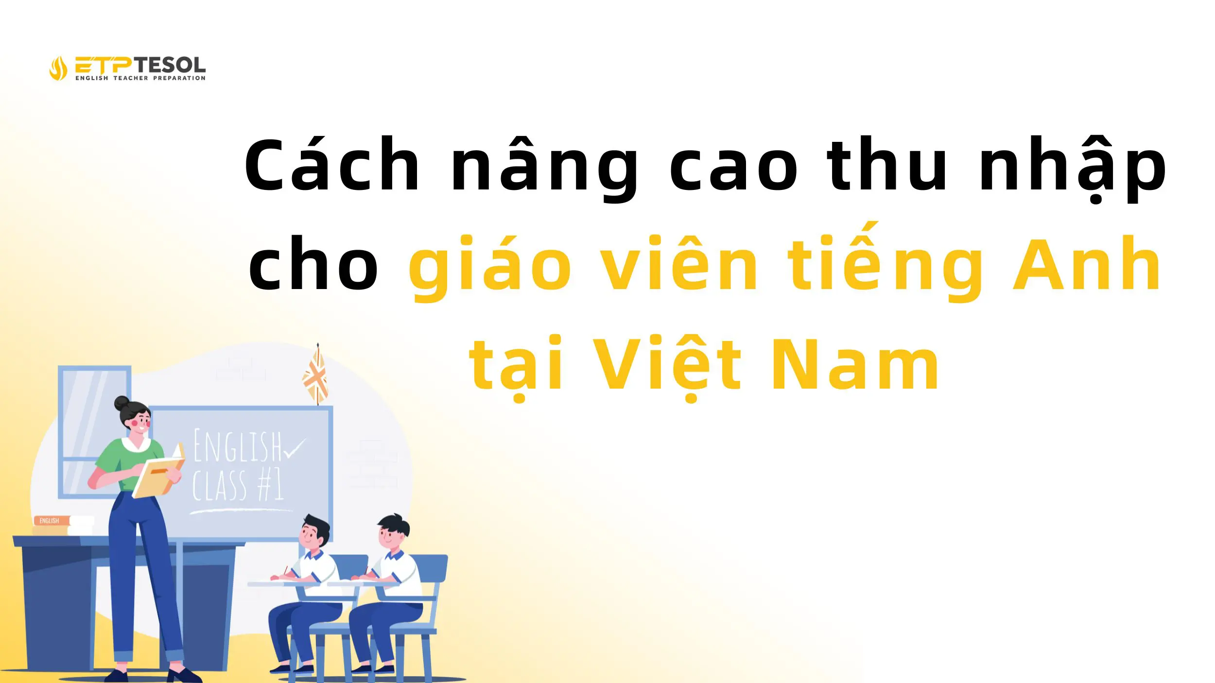 Cách nâng cao thu nhập cho giáo viên tiếng Anh tại Việt Nam
