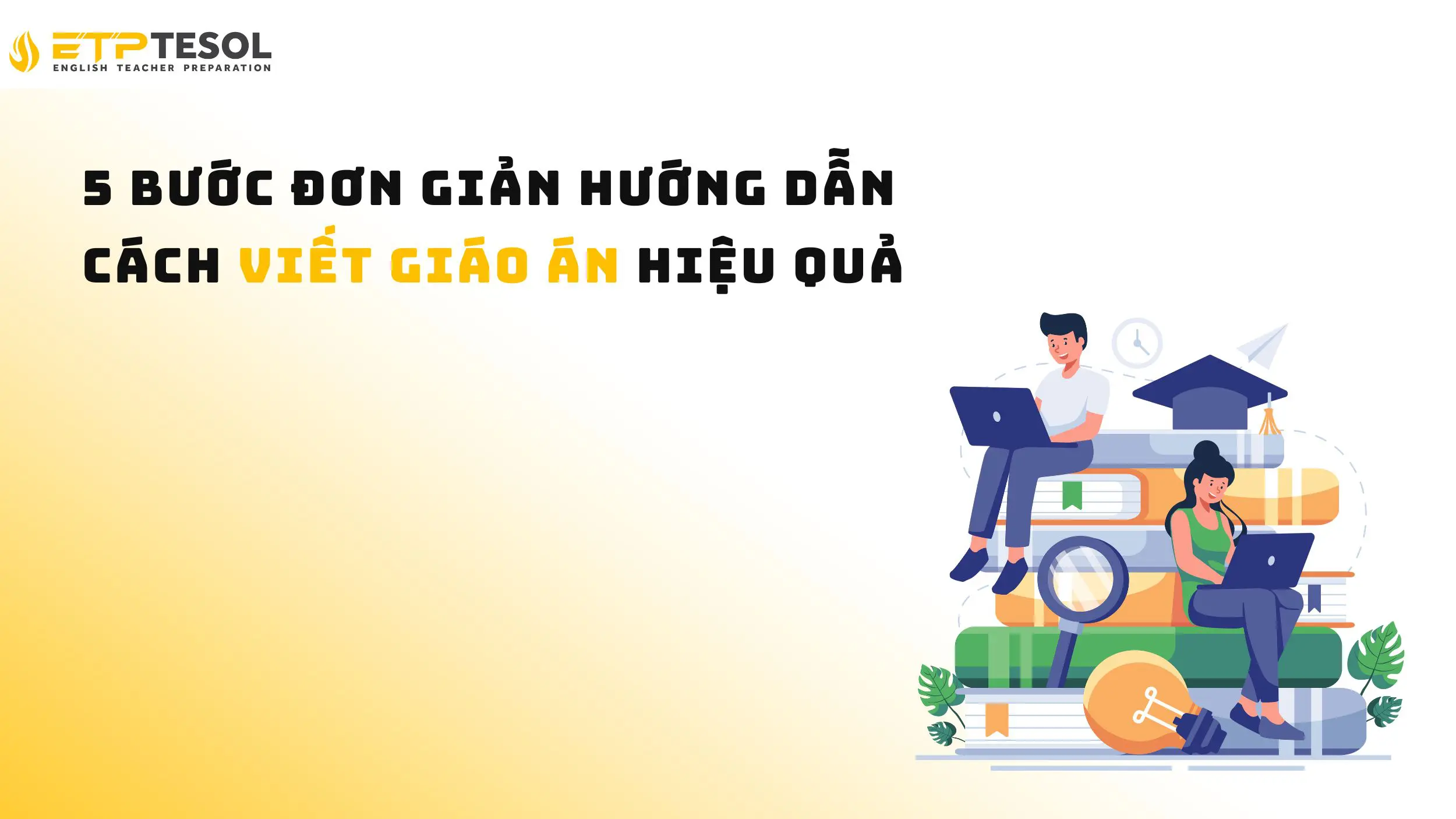 5 bước đơn giản hướng dẫn cách viết giáo án hiệu quả