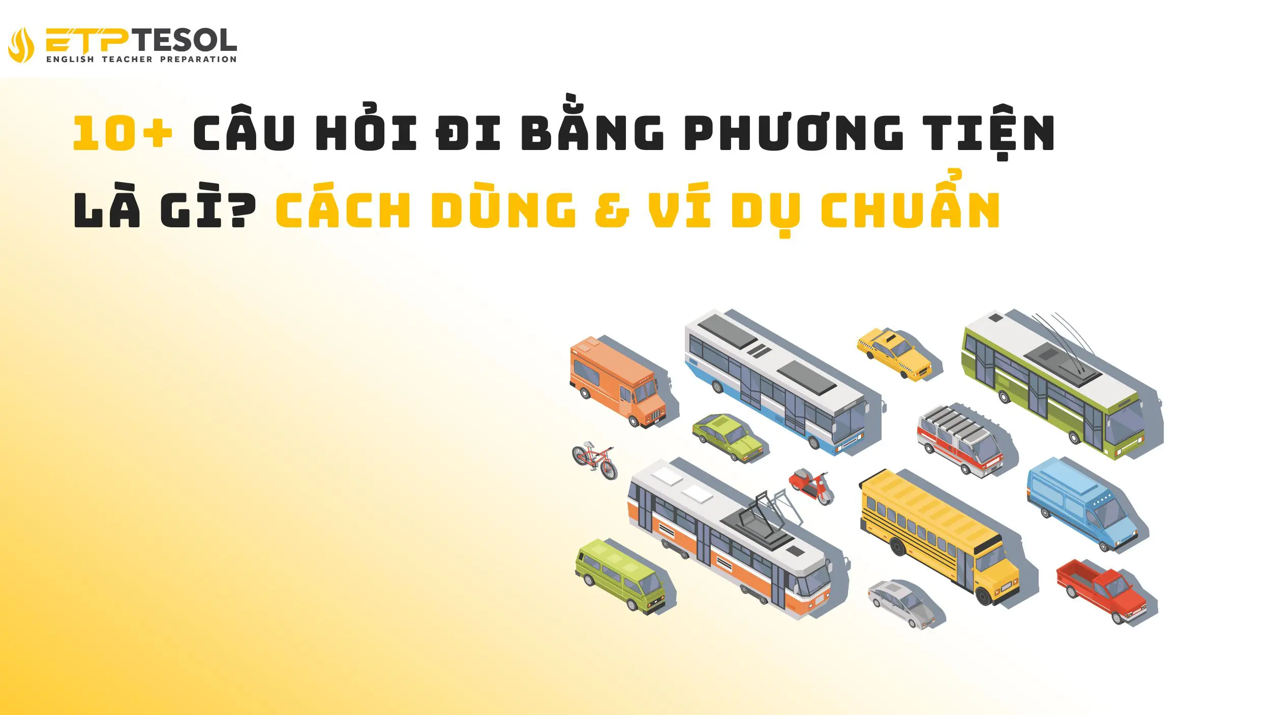 10+ Câu hỏi đi bằng phương tiện là gì? Cách dùng & ví dụ chuẩn 15 10+ Câu hỏi đi bằng phương tiện là gì? Cách dùng & ví dụ chuẩn