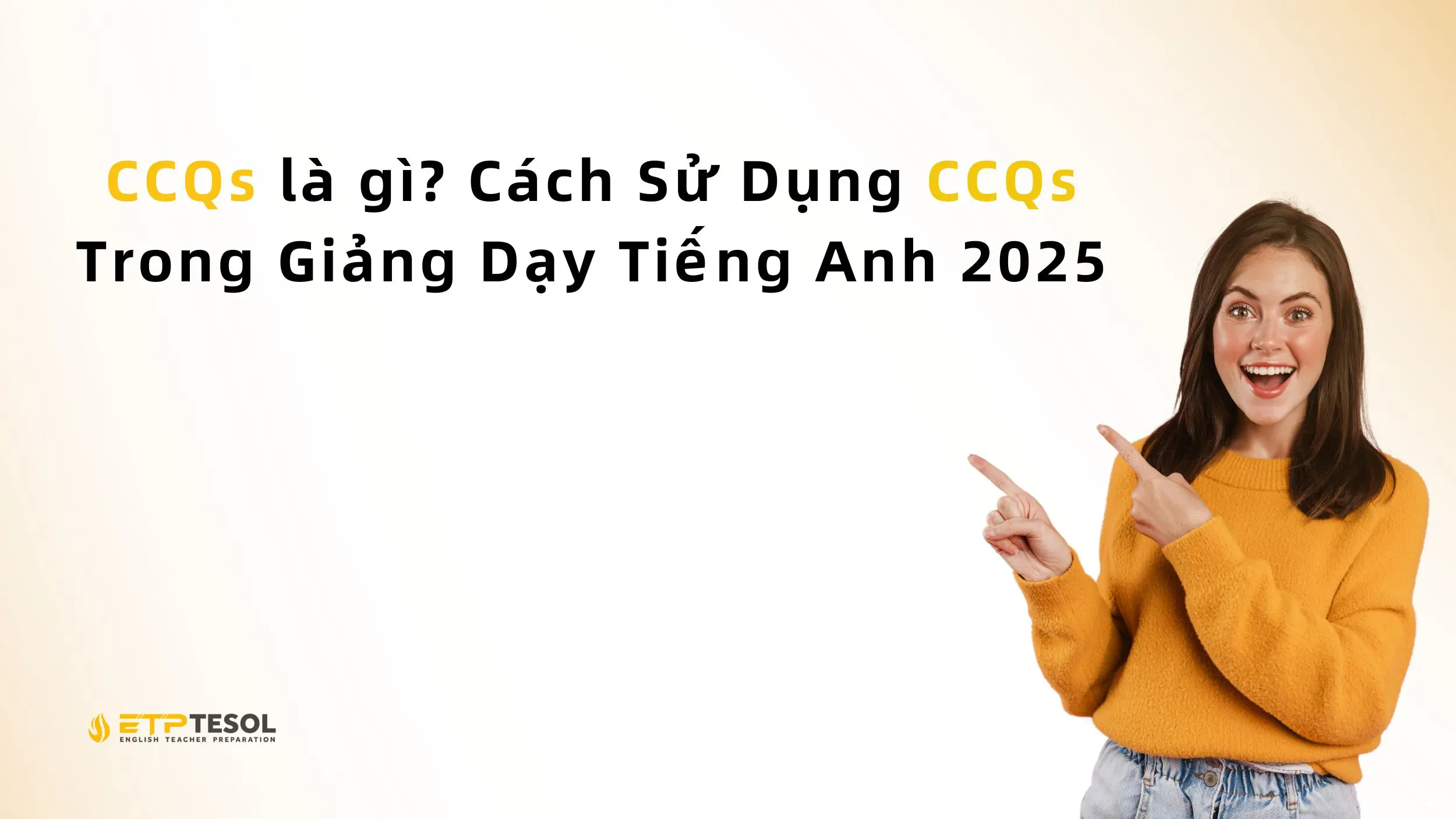 CCQs là gì? Cách Sử Dụng CCQs Trong Giảng Dạy Tiếng Anh 2025 2 CCQs là gì? Cách Sử Dụng CCQs Trong Giảng Dạy Tiếng Anh 2025