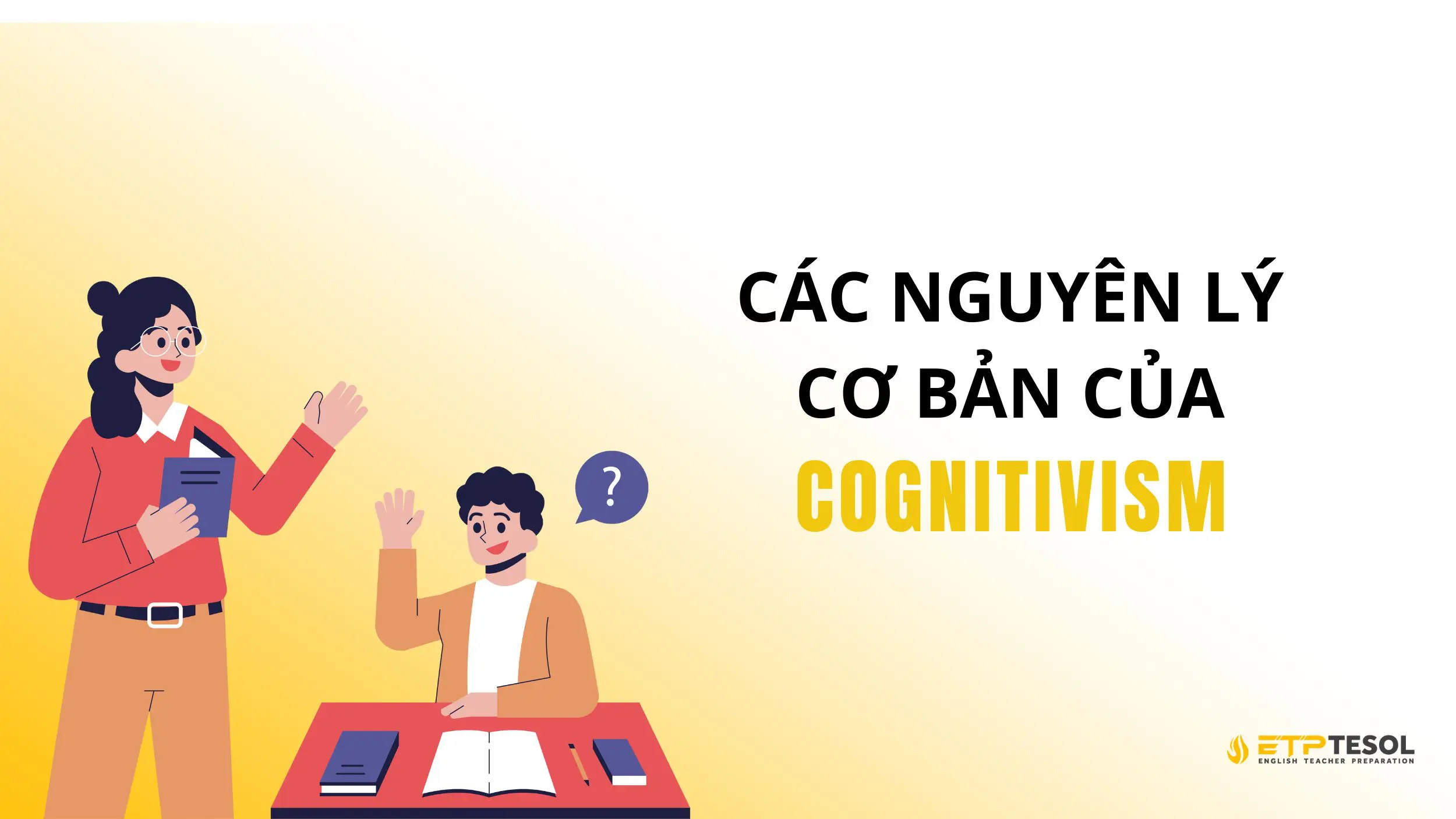 Cognitivism - Thuyết học nhận thức và ứng dụng trong giáo dục 2025 17 Cognitivism - Các nguyên lý cơ bản