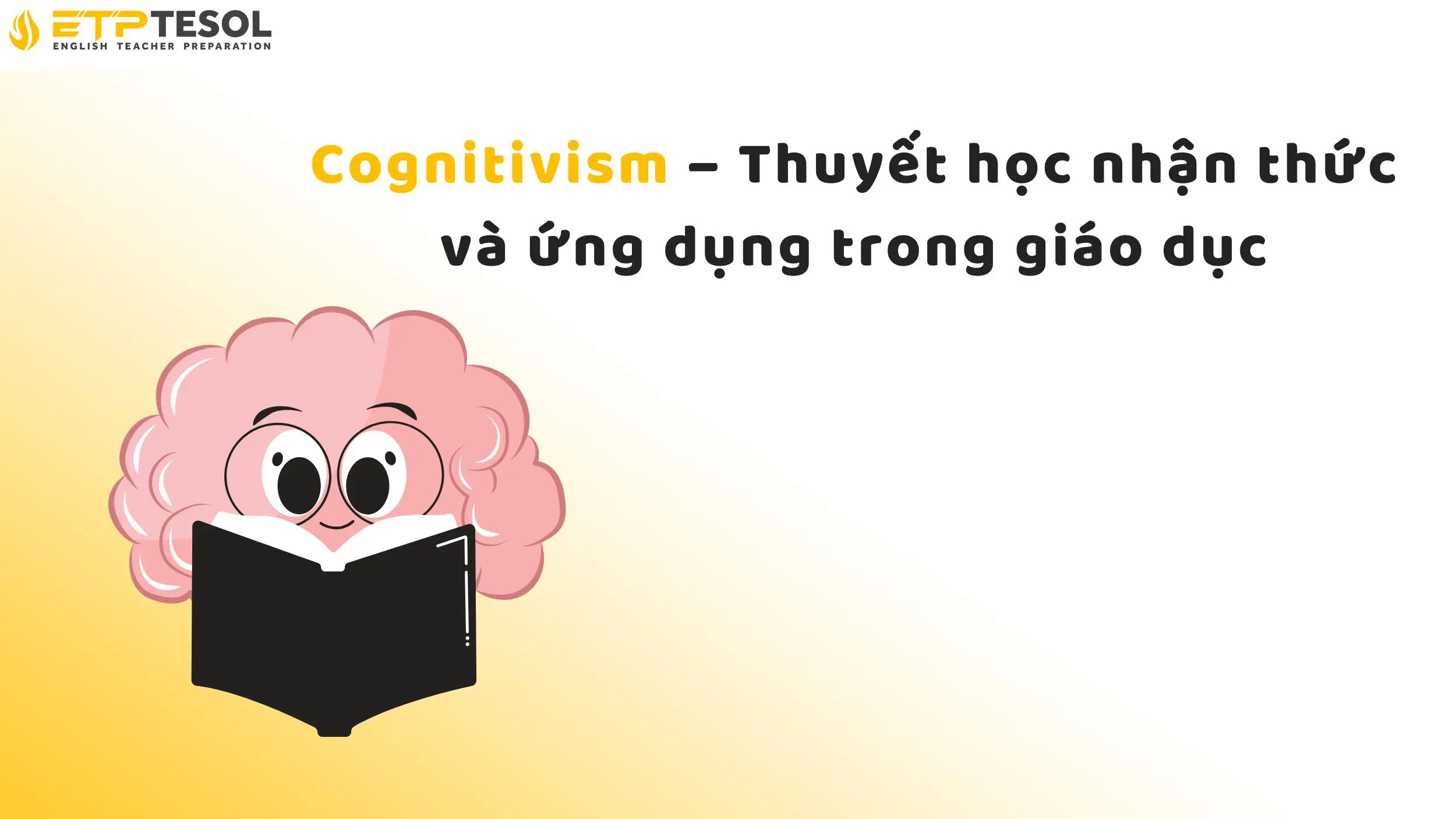 Cognitivism - Thuyết học nhận thức và ứng dụng trong giáo dục 2025 15 Cognitivism – Thuyết học nhận thức và ứng dụng trong giáo dục
