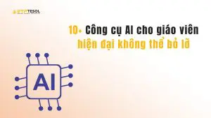 10+ Công cụ AI cho giáo viên hiện đại không thể bỏ lỡ