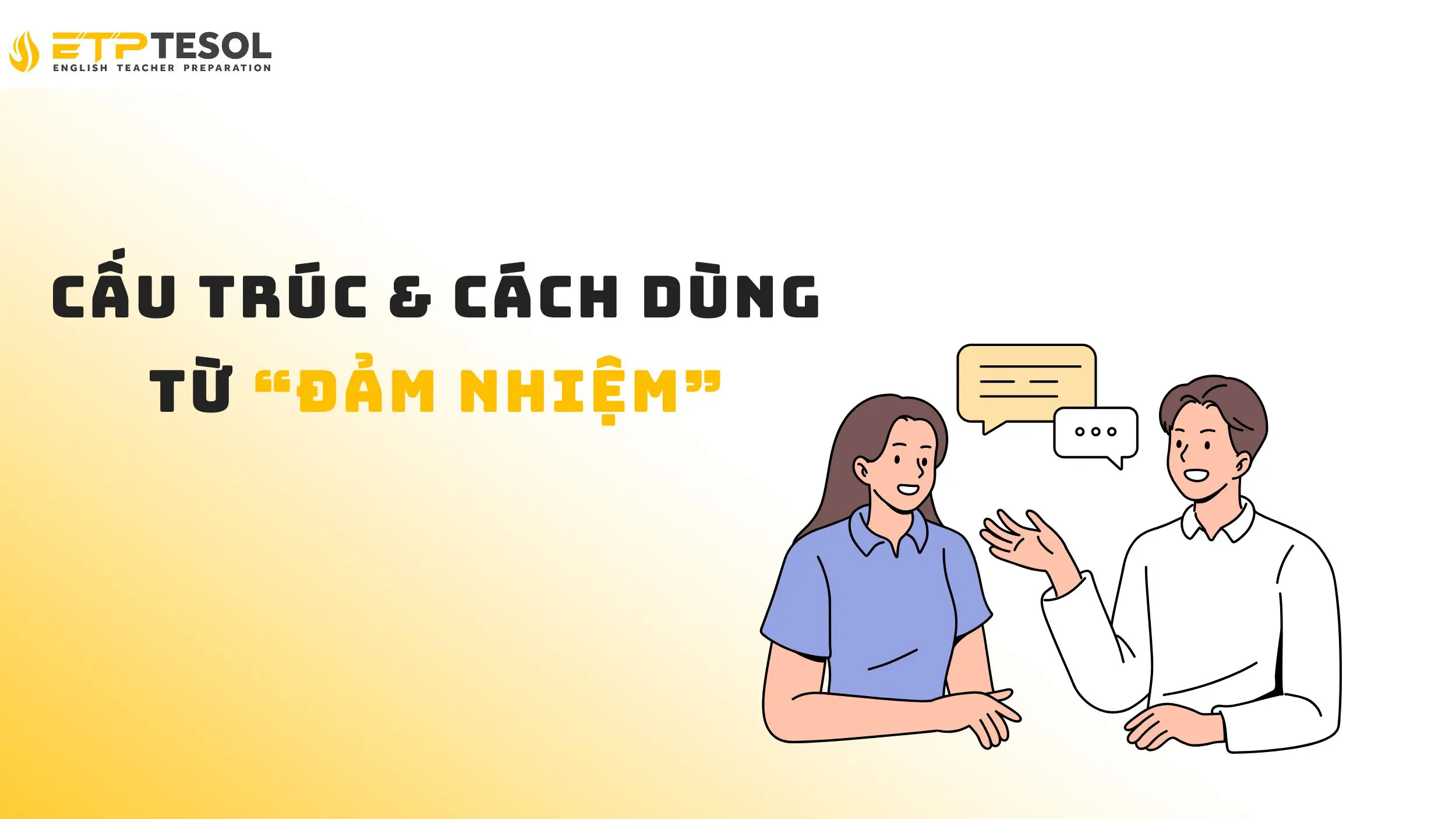 Tìm hiểu về cấu trúc & cách dùng của từ "đảm nhiệm" trong tiếng Anh