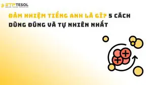 Đảm nhiệm tiếng Anh là gì? 5 cách dùng đúng và tự nhiên nhất