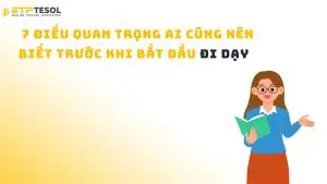 7 Điều Quan Trọng Ai Cũng Nên Biết Trước Khi Bắt Đầu Đi Dạy