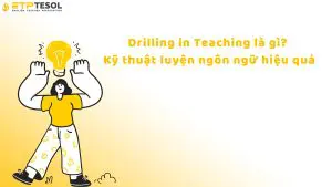 Drilling in Teaching là gì? Kỹ thuật luyện ngôn ngữ hiệu quả