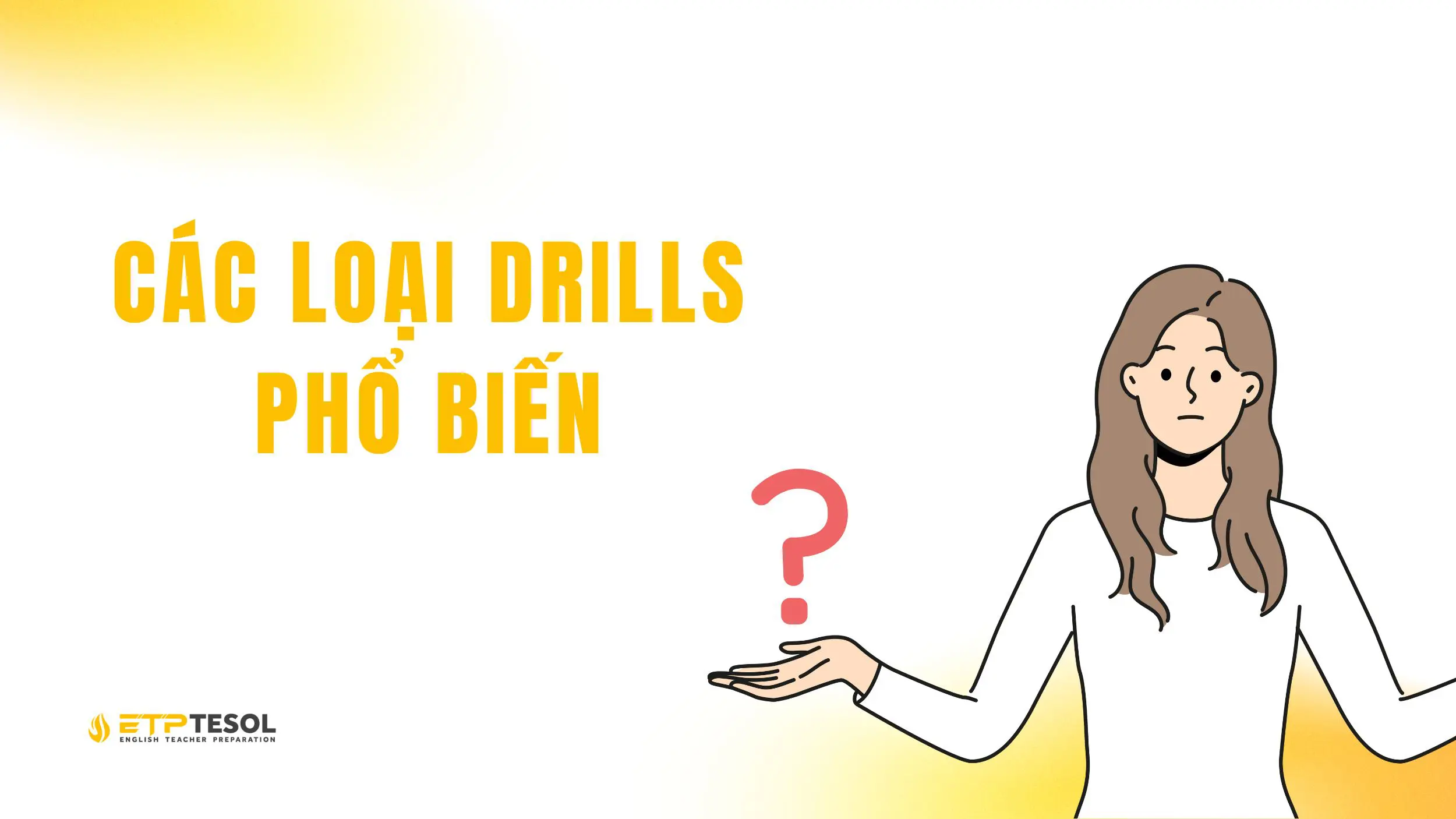 Drilling in Teaching là gì? Kỹ thuật luyện ngôn ngữ hiệu quả 2025 18 Khám phá các loại drilling in teaching