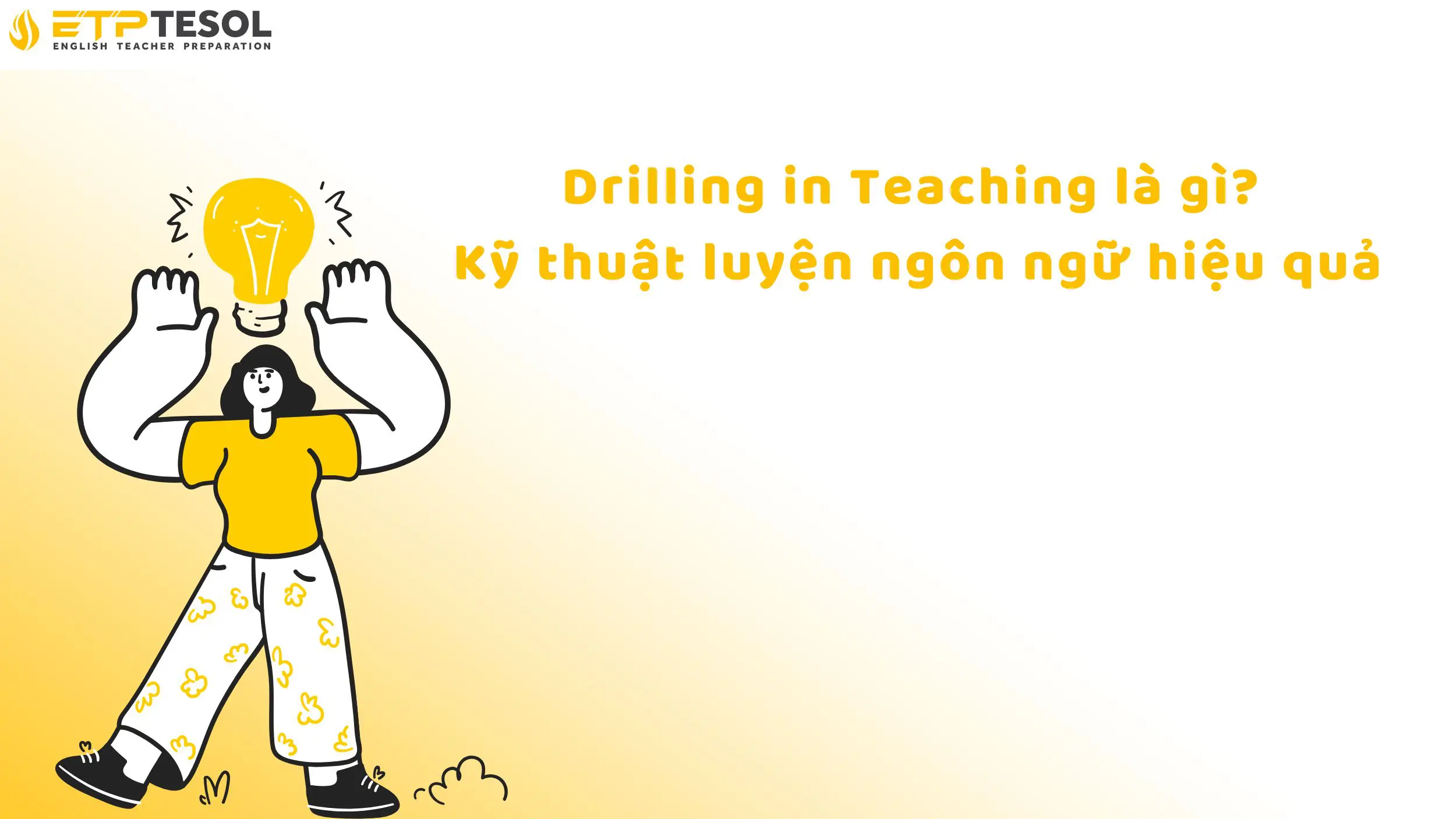 Drilling in Teaching là gì? Kỹ thuật luyện ngôn ngữ hiệu quả 2025 16 Drilling in Teaching là gì? Kỹ thuật luyện ngôn ngữ hiệu quả