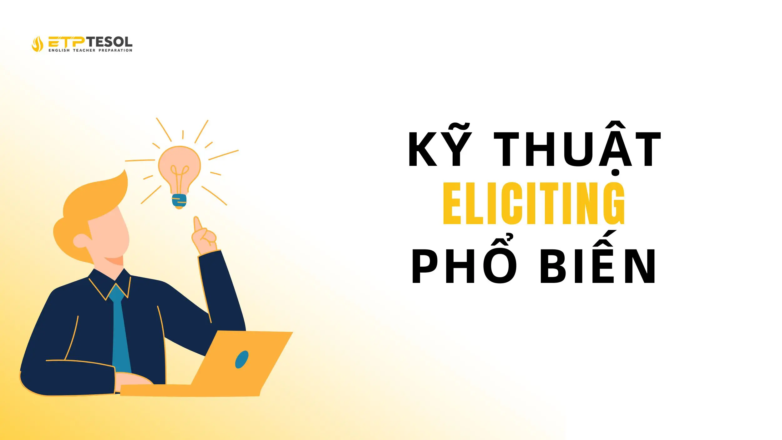 Eliciting là gì? Kỹ thuật giảng dạy tiếng Anh hiệu quả 2025 4 Các kỹ thuật Eciliting