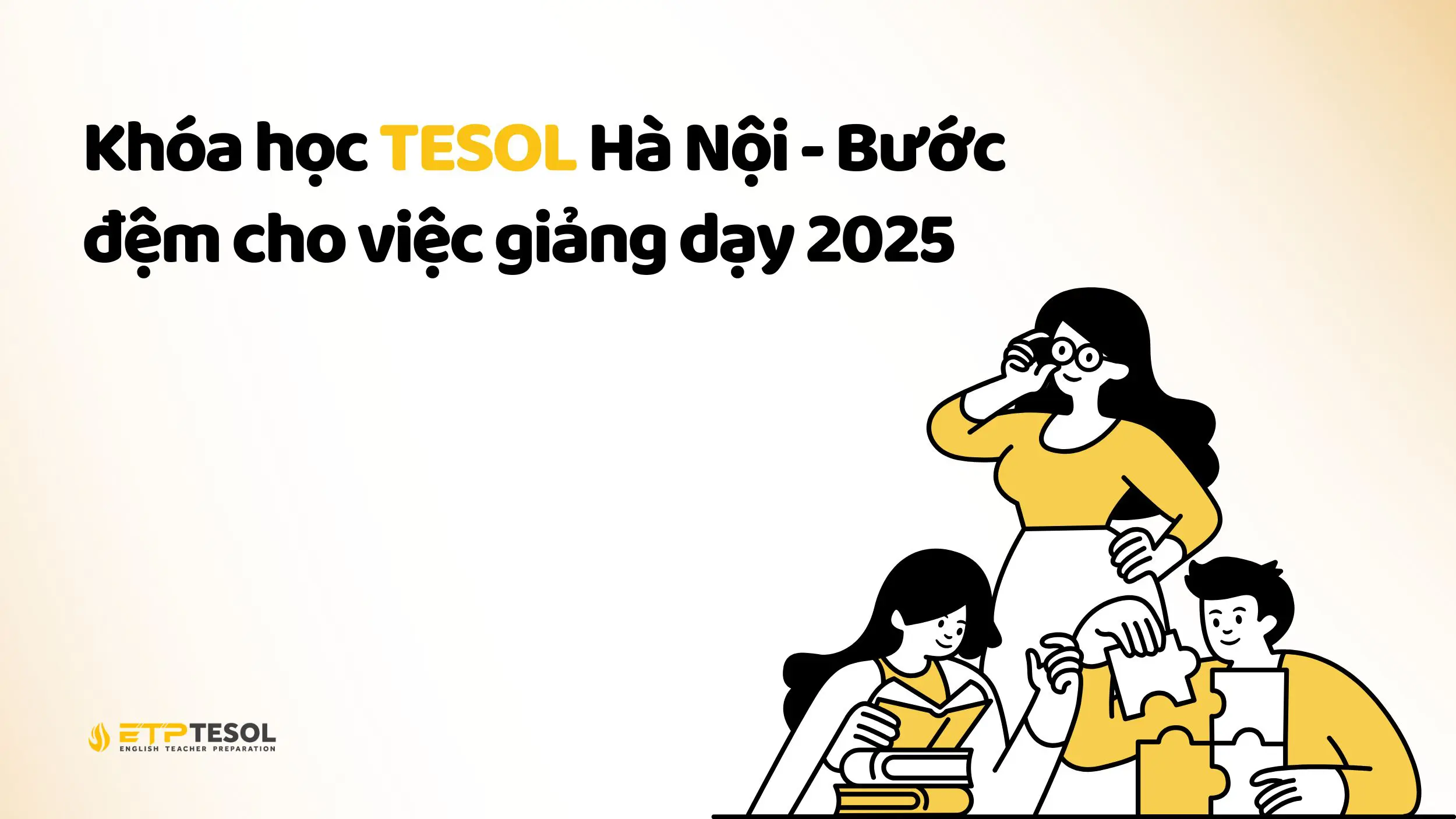 ETP TESOL Hà Nội 2025 – Nâng tầm sự nghiệp giảng dạy 23 Khóa học TESOL Hà Nội - Bước đệm cho việc giảng dạy 2025