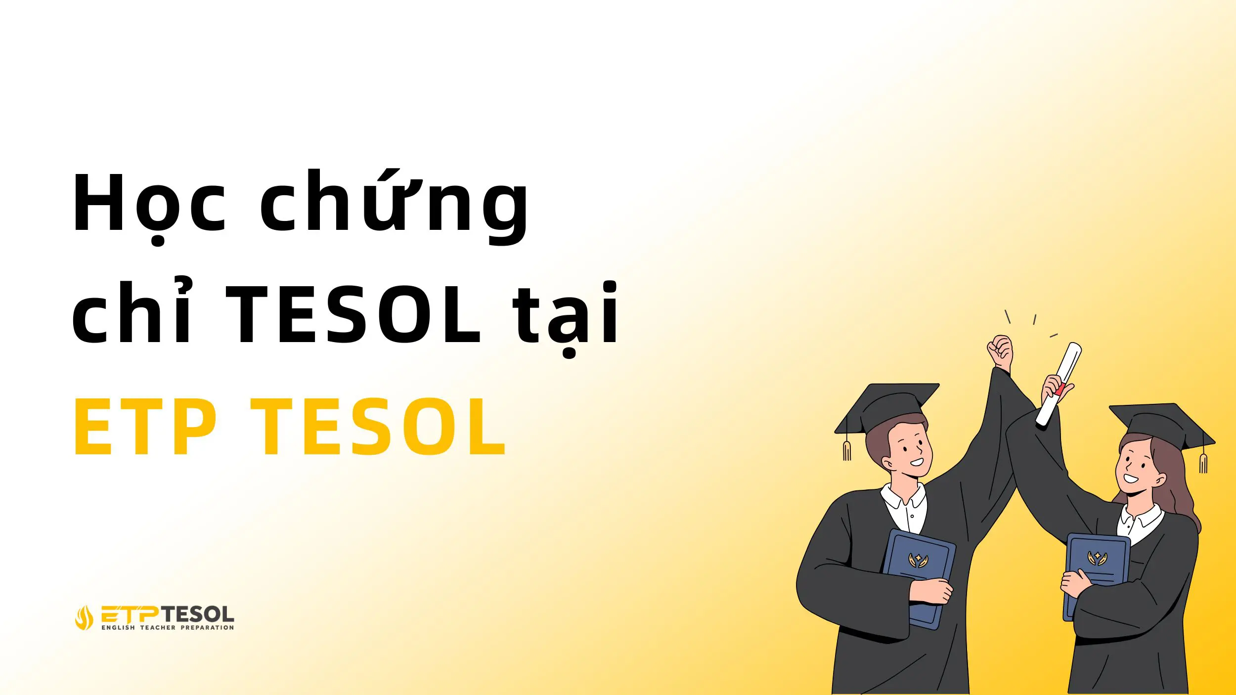 Học chứng chỉ TESOL bao nhiêu tiền? Chi phí & ưu đãi 2025 6 Tìm hiểu chứng chỉ TESOL tại ETP TESOL