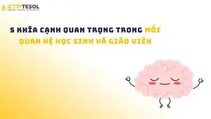 5 Khía Cạnh Quan Trọng Trong Mối Quan Hệ Học Sinh Và Giáo Viên