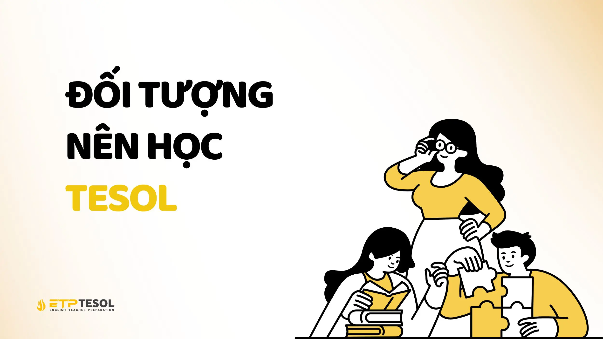 Điều kiện để học TESOL 2025: Chi tiết những yêu cầu cần biết 4 Các đối tượng nên học TESOL