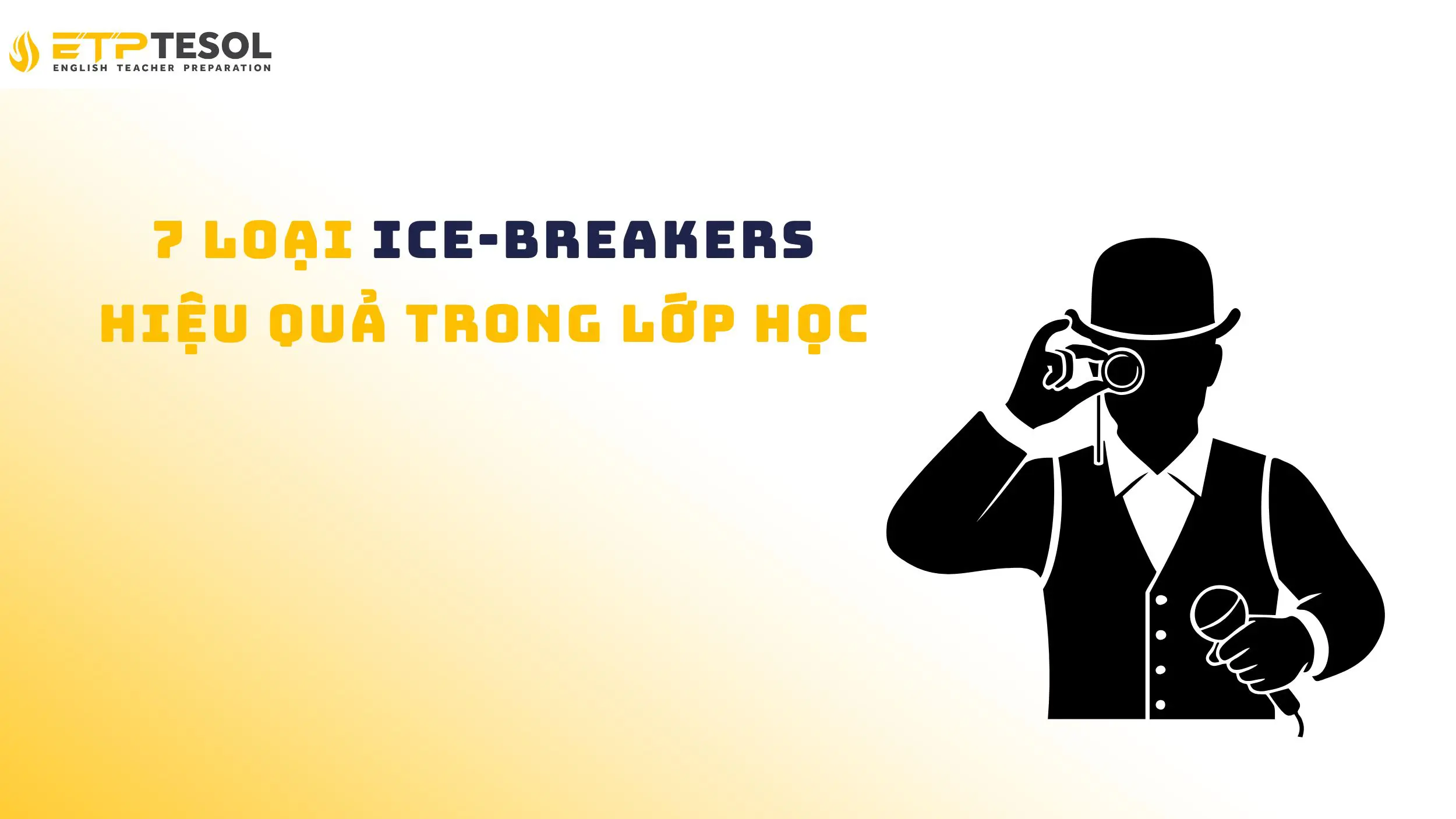 Ice-breakers là gì? 7 ý tưởng khởi động giúp kết nối hiệu quả 17 7 loại ice-breakers giúp phá tan bầu không khí ngượng ngùng trong lớp học