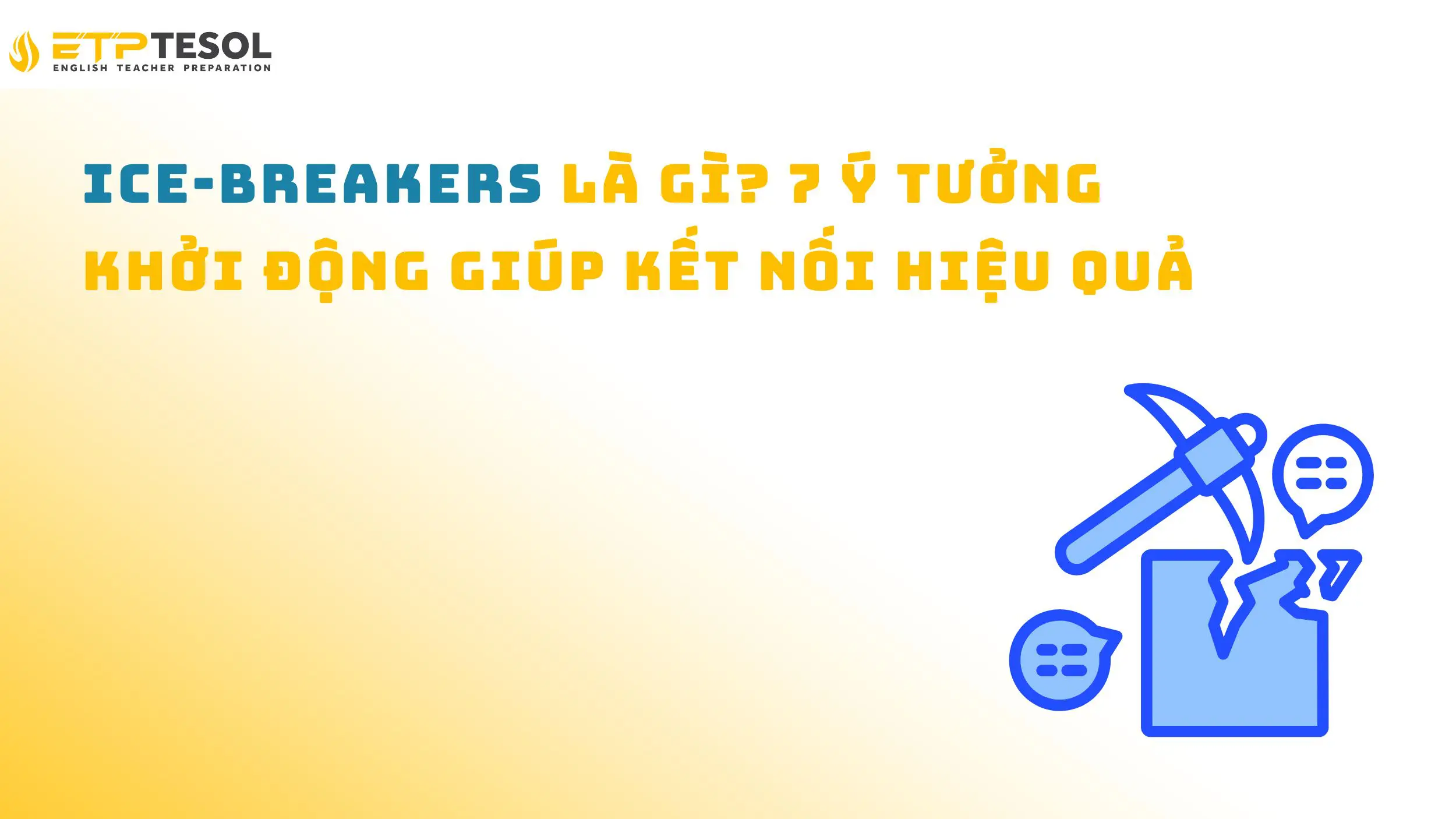 Ice-breakers là gì? 7 ý tưởng khởi động giúp kết nối hiệu quả 15 Ice-breakers là gì? 7 ý tưởng khởi động giúp kết nối hiệu quả