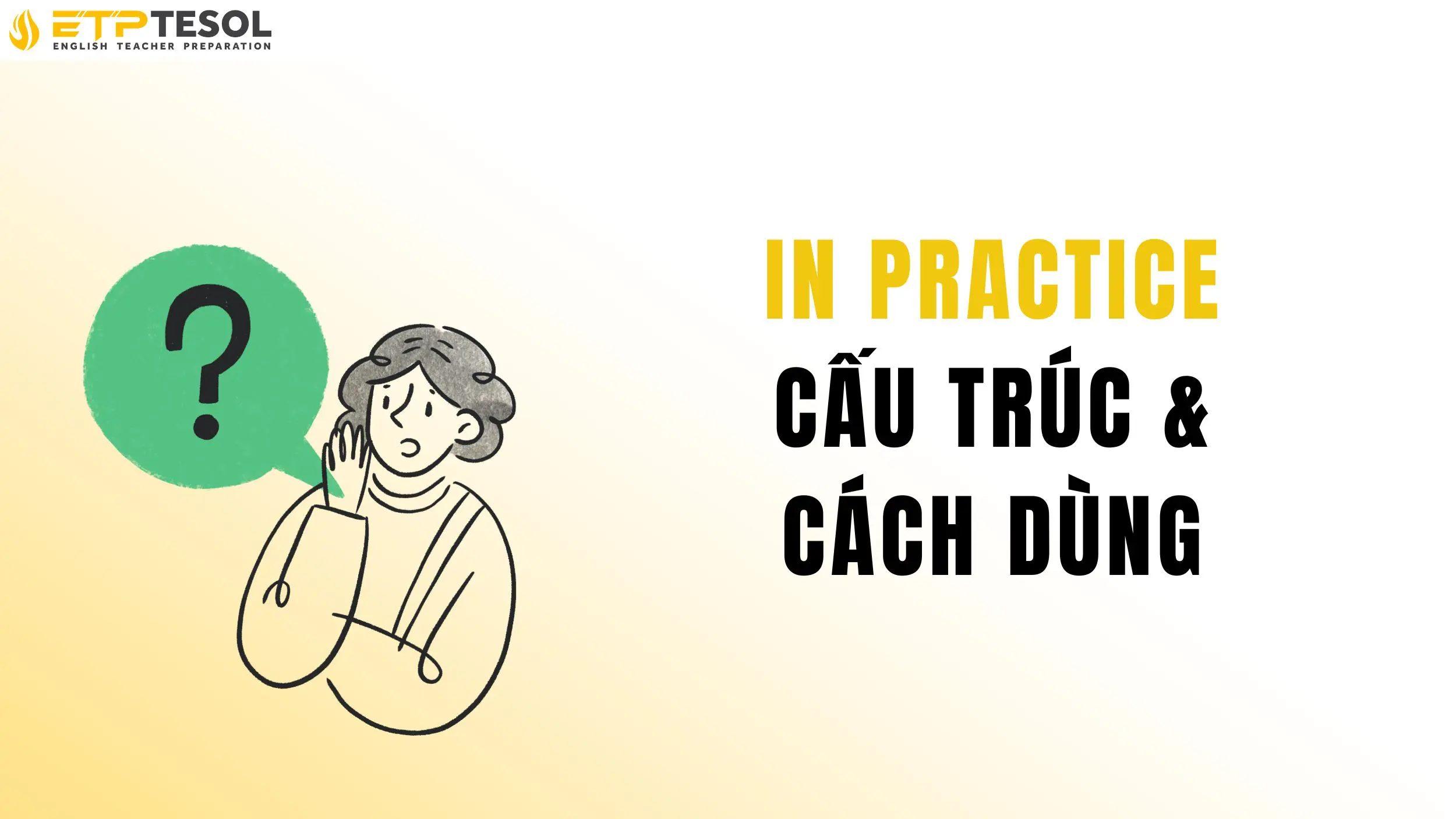 Tìm hiểu về cấu trúc và cách dùng của in practice