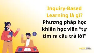 Inquiry-Based Learning là gì? Phương pháp học khiến học viên “tự tìm ra câu trả lời”