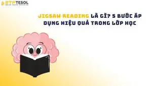 Jigsaw Reading là gì? 5 bước áp dụng hiệu quả trong lớp học