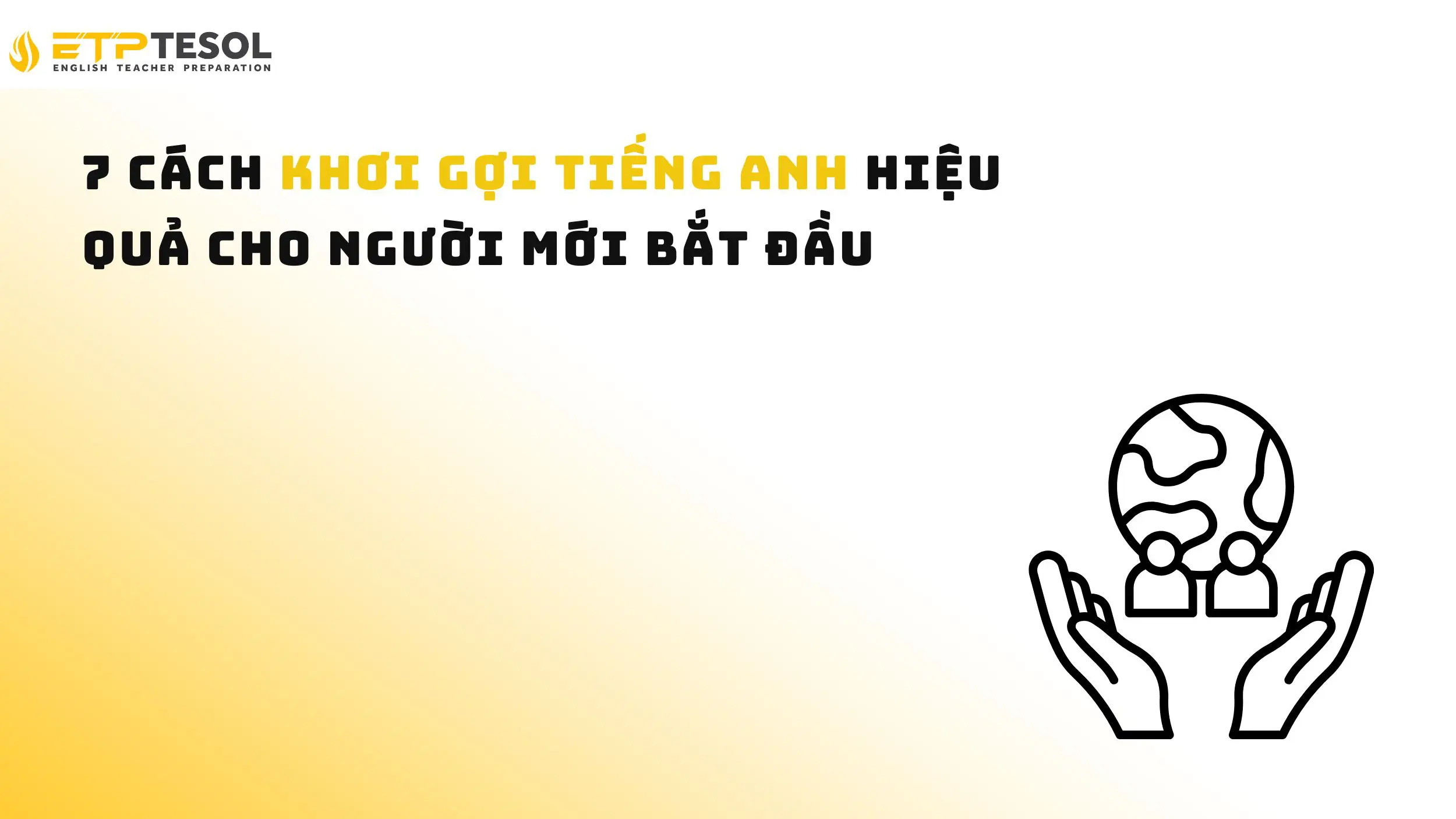 7 Cách Khơi Gợi Tiếng Anh Hiệu Quả Cho Người Mới Bắt Đầu