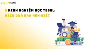 5 kinh nghiệm học TESOL hiệu quả bạn nên biết