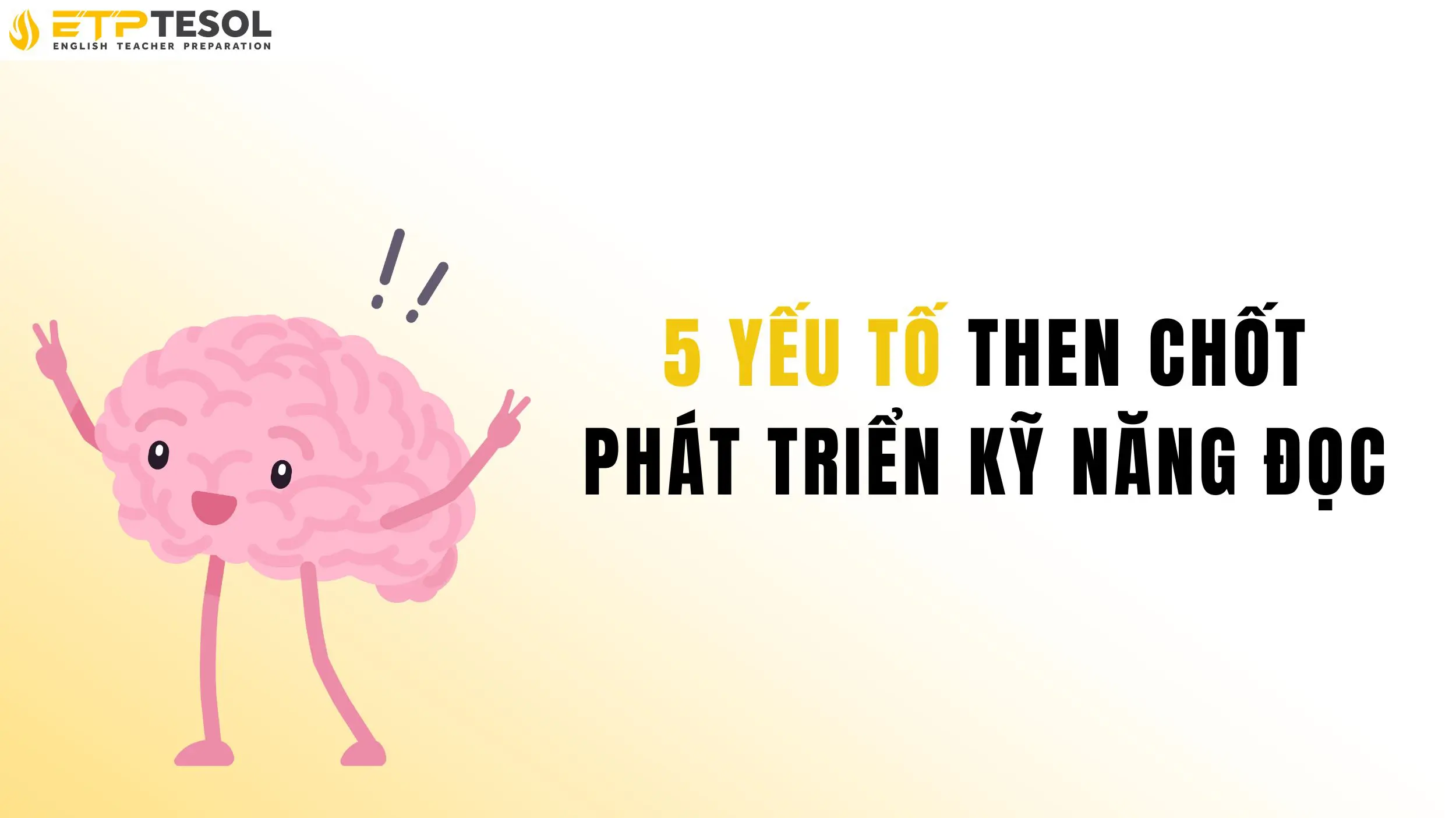 Kỹ năng đọc là gì? 5 yếu tố giúp bạn đọc hiểu hiệu quả hơn 17 Các yếu tố để phát triển kỹ năng đọc