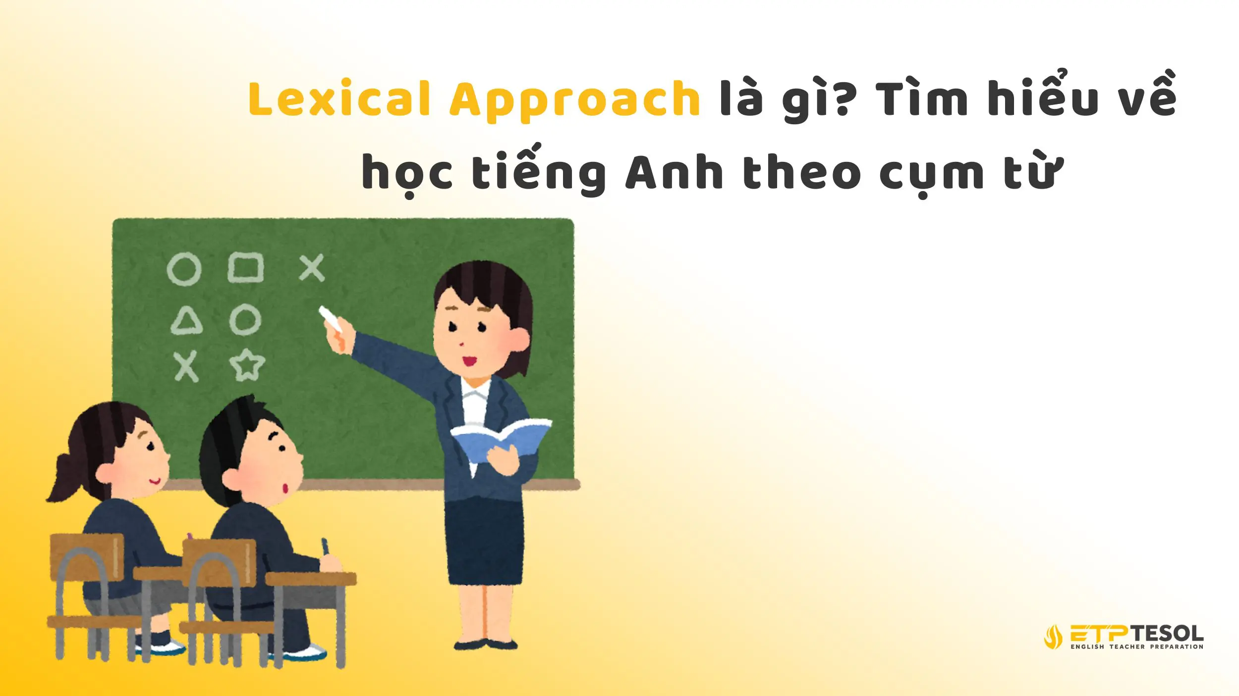 Lexical Approach là gì? Tìm hiểu về học tiếng Anh theo cụm từ 2025 2 Lexical Approach là gì? Tìm hiểu về học tiếng Anh theo cụm từ