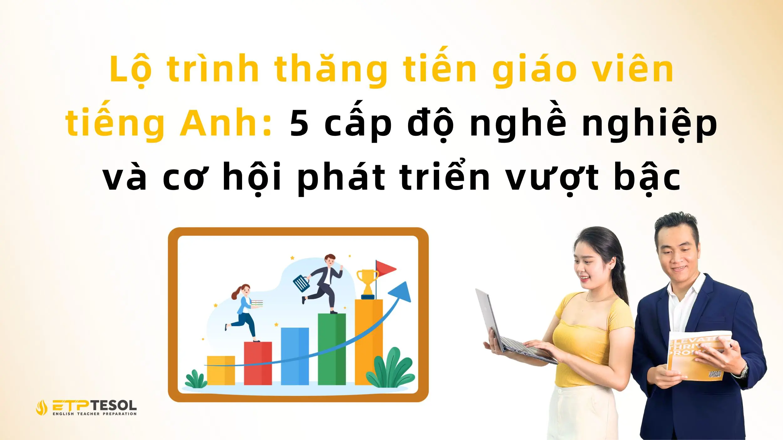 Lộ trình thăng tiến giáo viên tiếng Anh: 5 cấp độ nghề nghiệp và cơ hội phát triển vượt bậc