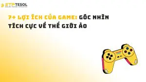 7+ Lợi ích của game: Góc nhìn tích cực về thế giới ảo