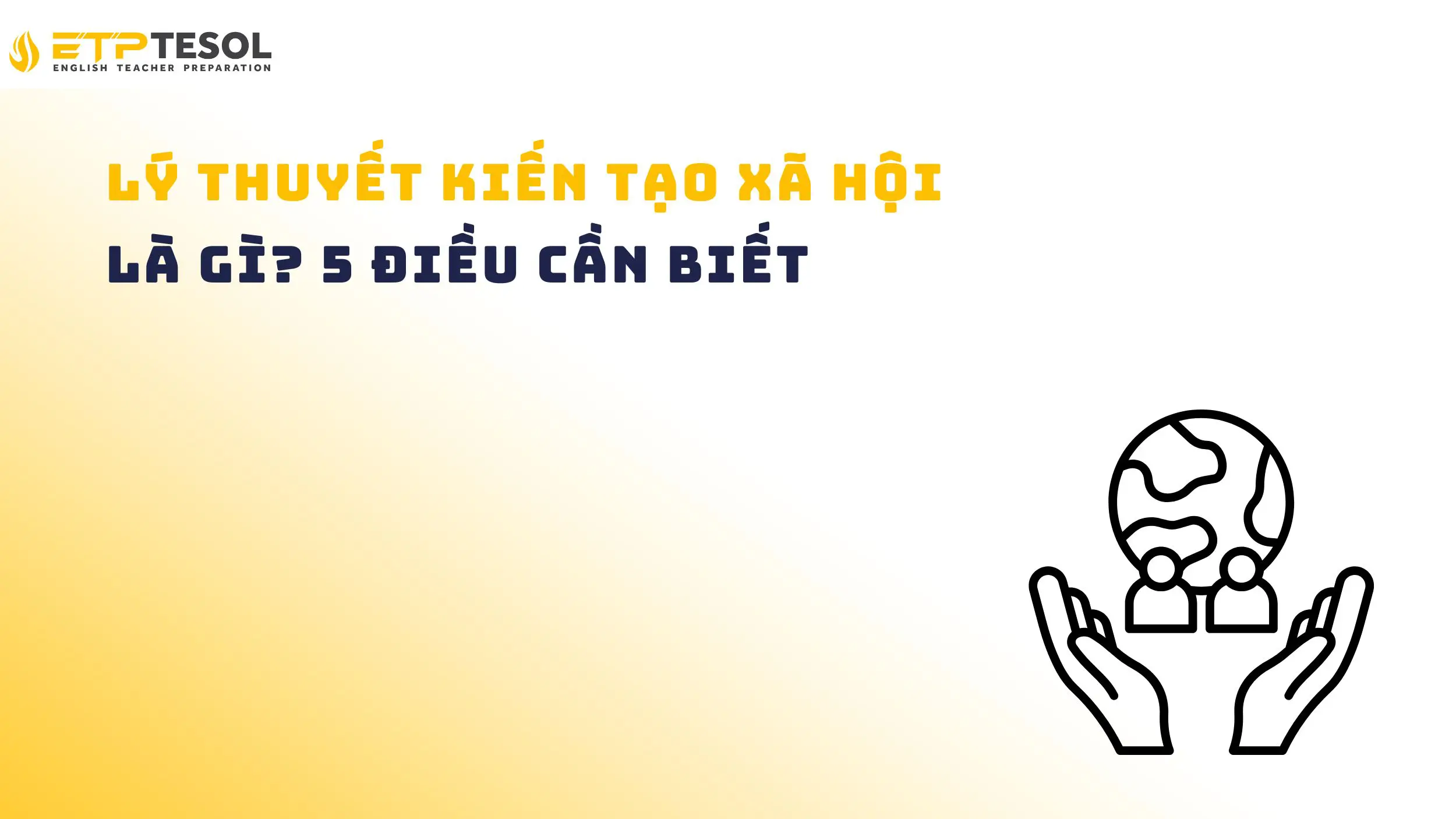 Lý thuyết kiến tạo xã hội là gì? 5 điều cần biết 14 Lý thuyết kiến tạo xã hội là gì? 5 điều cần biết