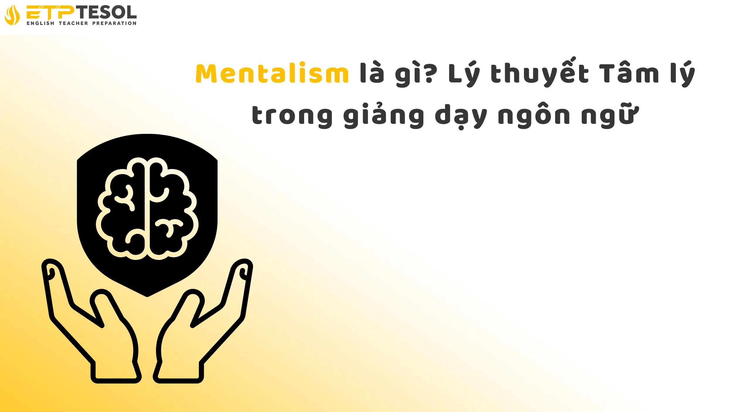 Mentalism là gì? Lý thuyết Tâm lý trong giảng dạy ngôn ngữ