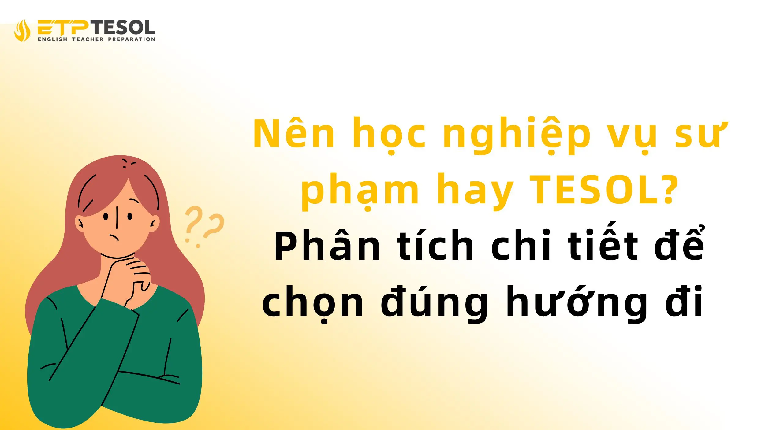 Nên học nghiệp vụ sư phạm hay TESOL? Phân tích chi tiết để chọn đúng hướng đi