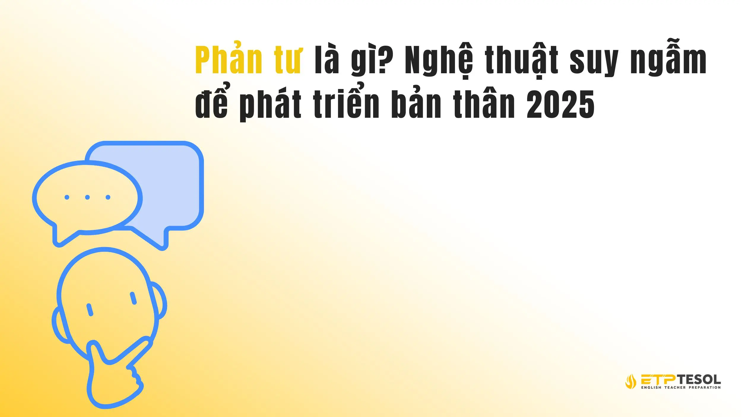Phản tư là gì? Nghệ thuật suy ngẫm để phát triển bản thân 2025 15 Phản tư là gì? Nghệ thuật suy ngẫm để phát triển bản thân 2025