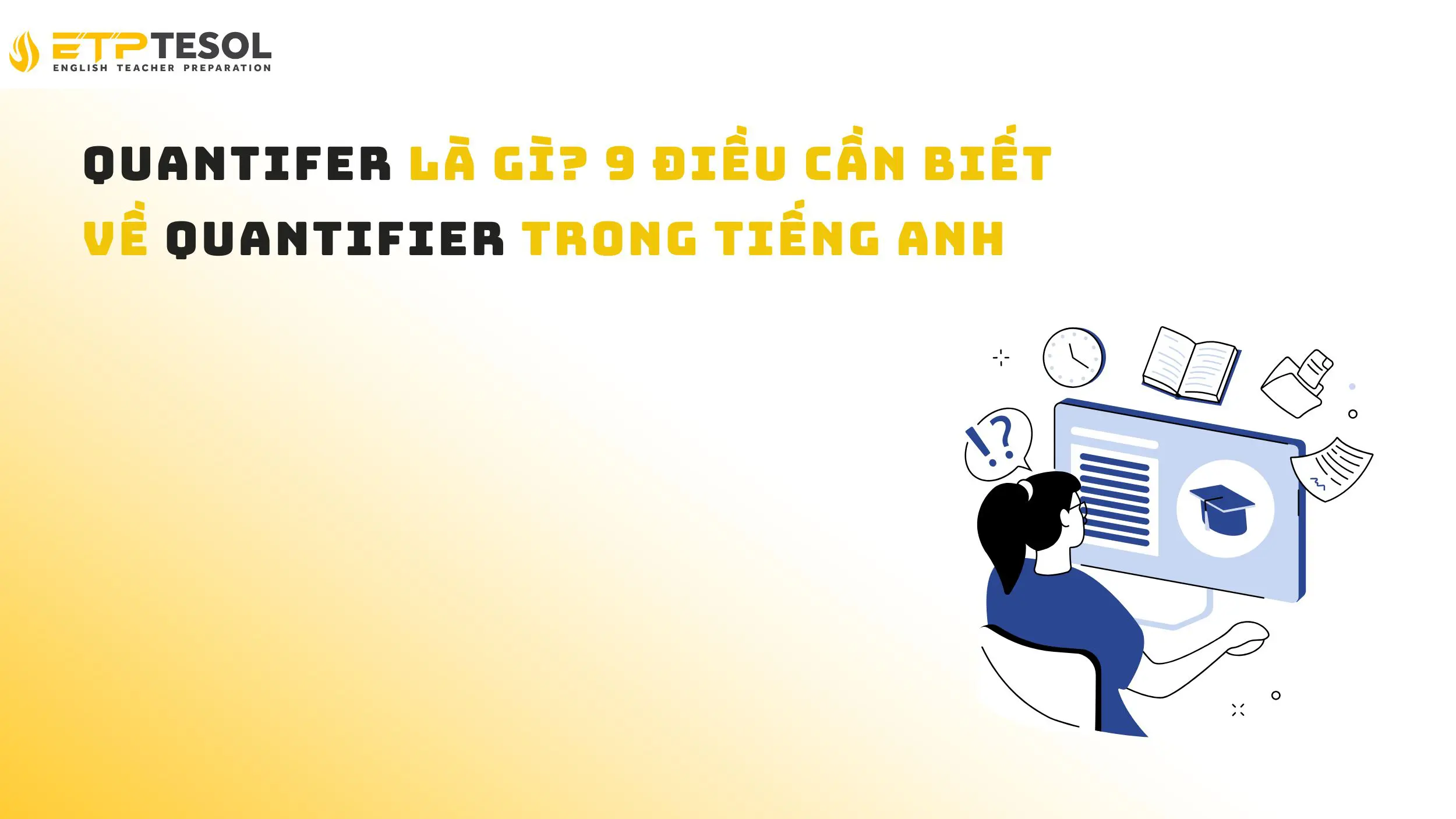 Quantifer là gì? 9 điều cần biết về Quantifier trong tiếng Anh