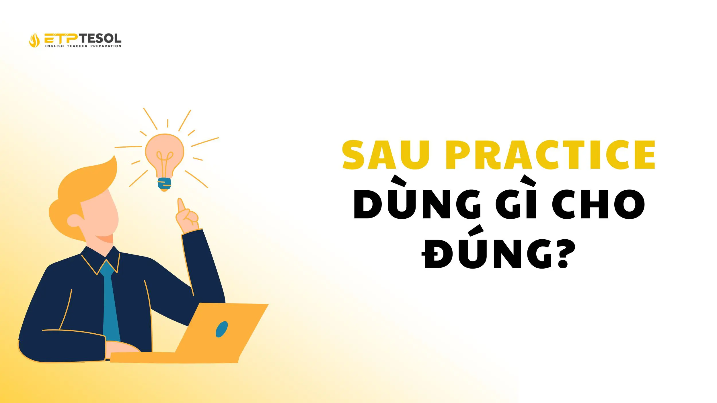 Sau practice là gì? Dùng gì cho hợp lý?