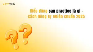 Hiểu đúng sau practice là gì – Cách dùng tự nhiên chuẩn 2025