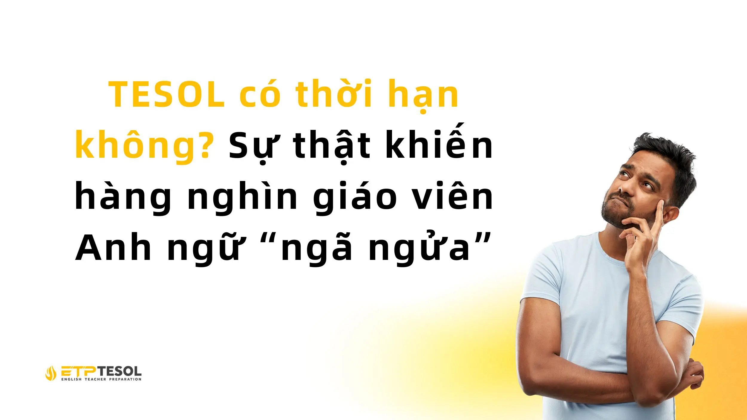 TESOL có thời hạn không? Sự thật khiến hàng nghìn giáo viên Anh ngữ “ngã ngửa” 2 TESOL có thời hạn không? Sự thật khiến hàng nghìn giáo viên Anh ngữ “ngã ngửa”