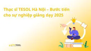 Thạc sĩ TESOL Hà Nội – Bước tiến cho sự nghiệp giảng dạy 2025