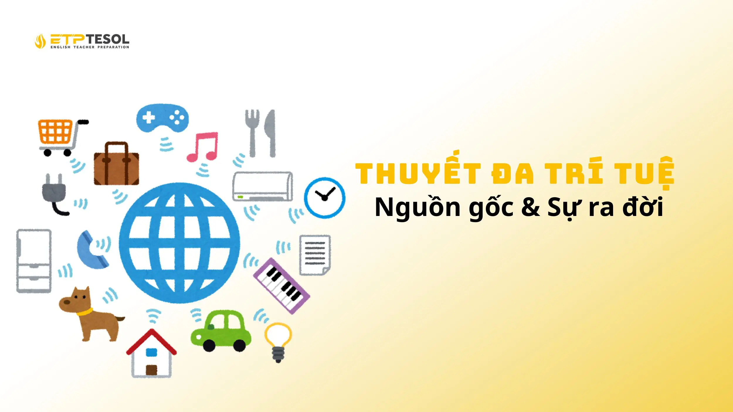 Tìm hiểu về khái niệm, nguồn gốc của thuyết đa trí tuệ