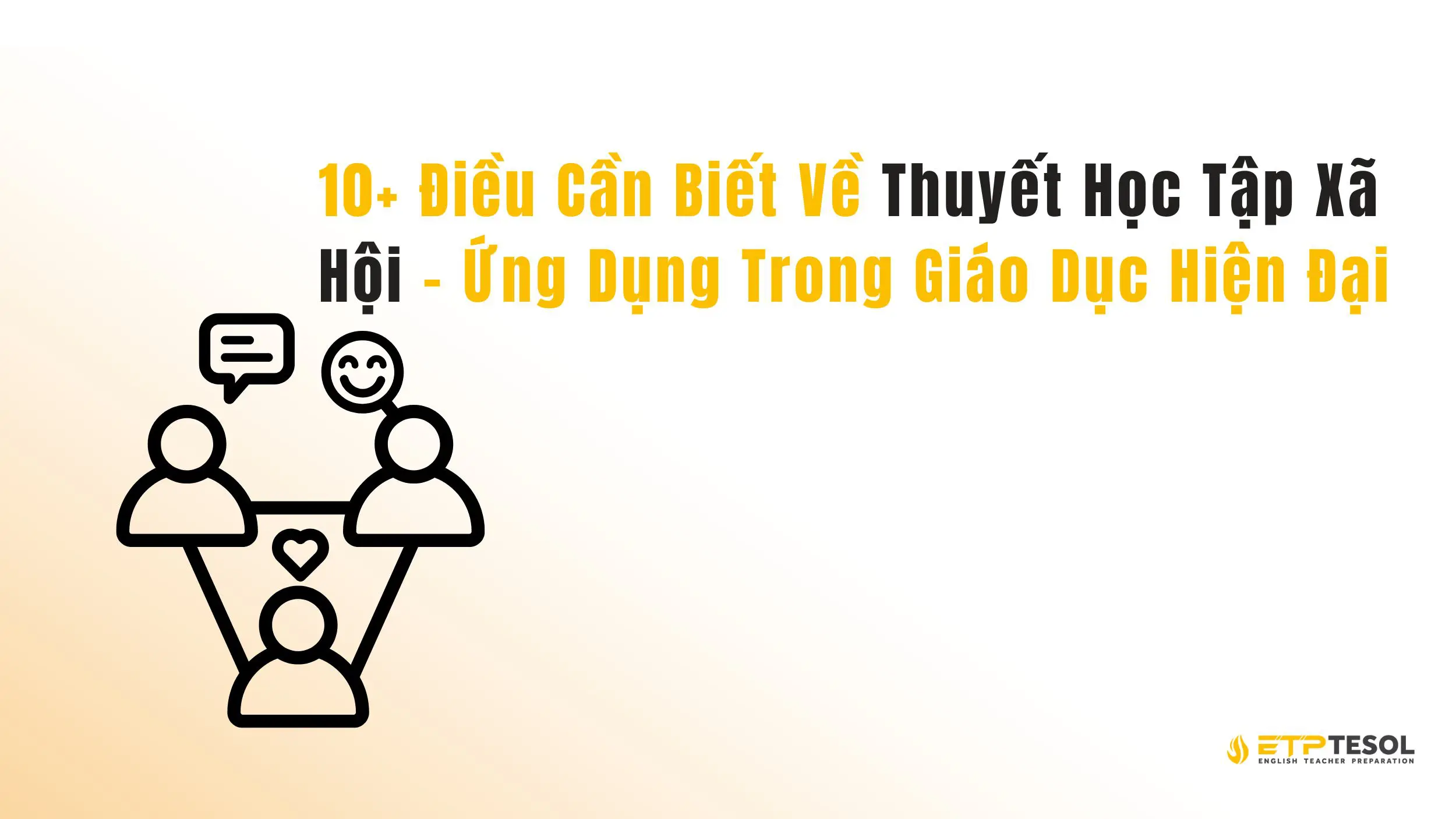 10+ Điều Cần Biết Về Thuyết Học Tập Xã Hội – Ứng Dụng Trong Giáo Dục Hiện Đại 15 10+ Điều Cần Biết Về Thuyết Học Tập Xã Hội – Ứng Dụng Trong Giáo Dục Hiện Đại