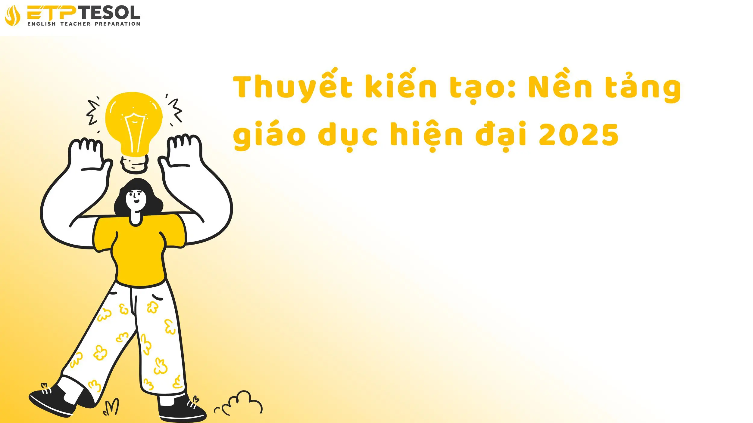 Thuyết kiến tạo: Nền tảng giáo dục hiện đại 2025