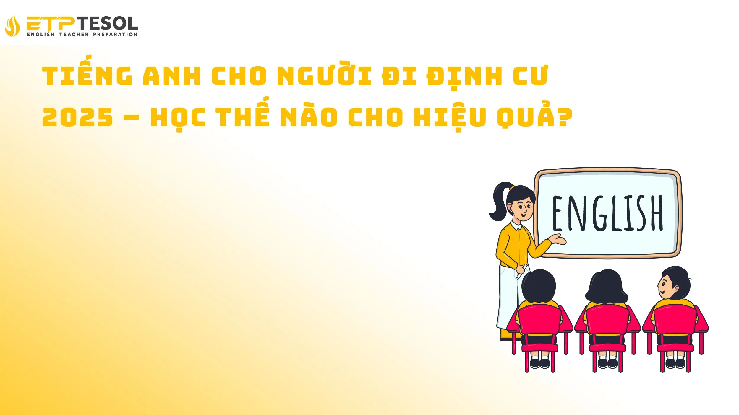 Tiếng Anh cho người đi định cư 2025 – Học thế nào cho hiệu quả?