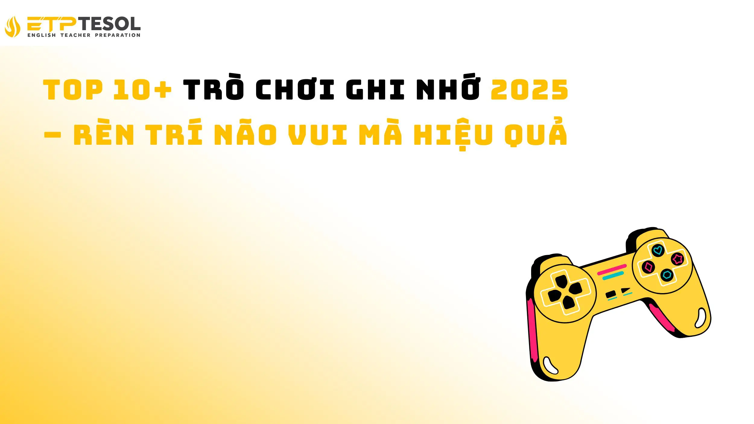 Top 10+ Trò Chơi Ghi Nhớ 2025 – Rèn Trí Não Vui Mà Hiệu Quả