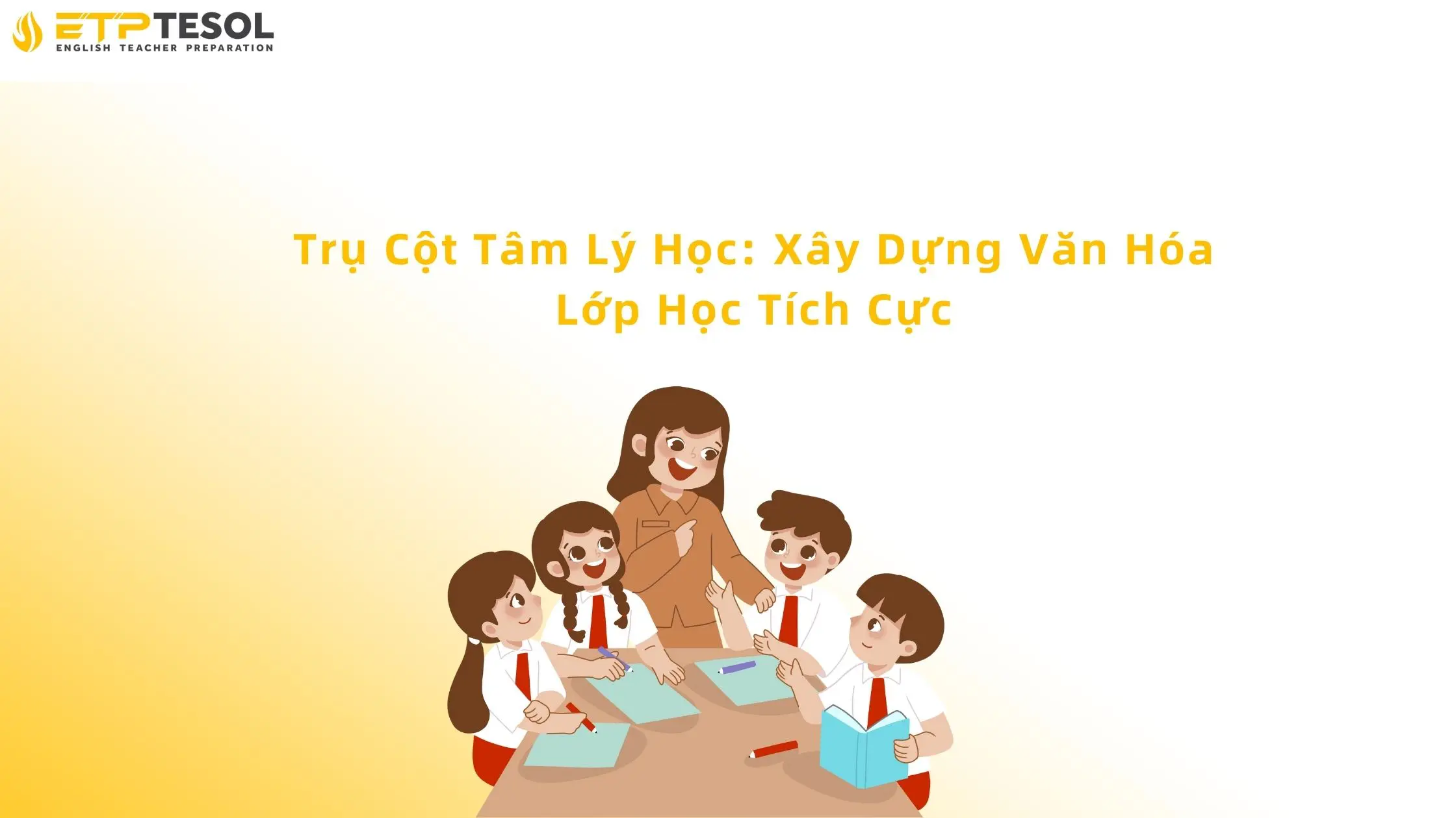 Công Tác Tổ Chức Lớp Học: Chiến Lược Quản Lý & Nâng Cao Chất Lượng Dạy Học 15 Xây dựng văn hóa lớp học tích cực