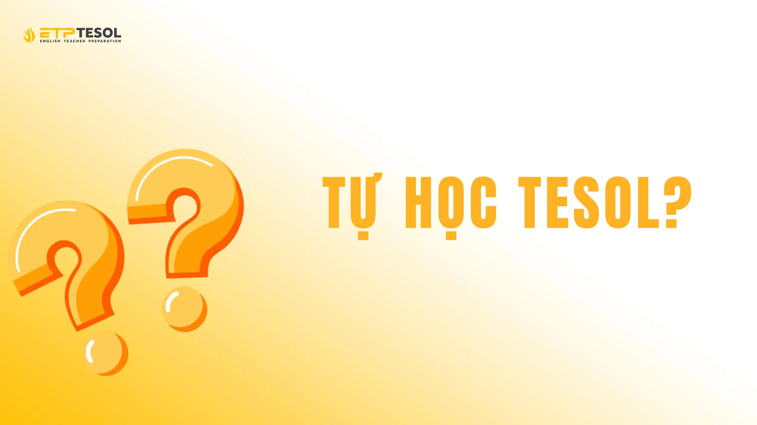 Tự học TESOL - Ưu nhược điểm & Lộ trình hiệu quả 2025 18 Tìm hiểu về tự học TESOL