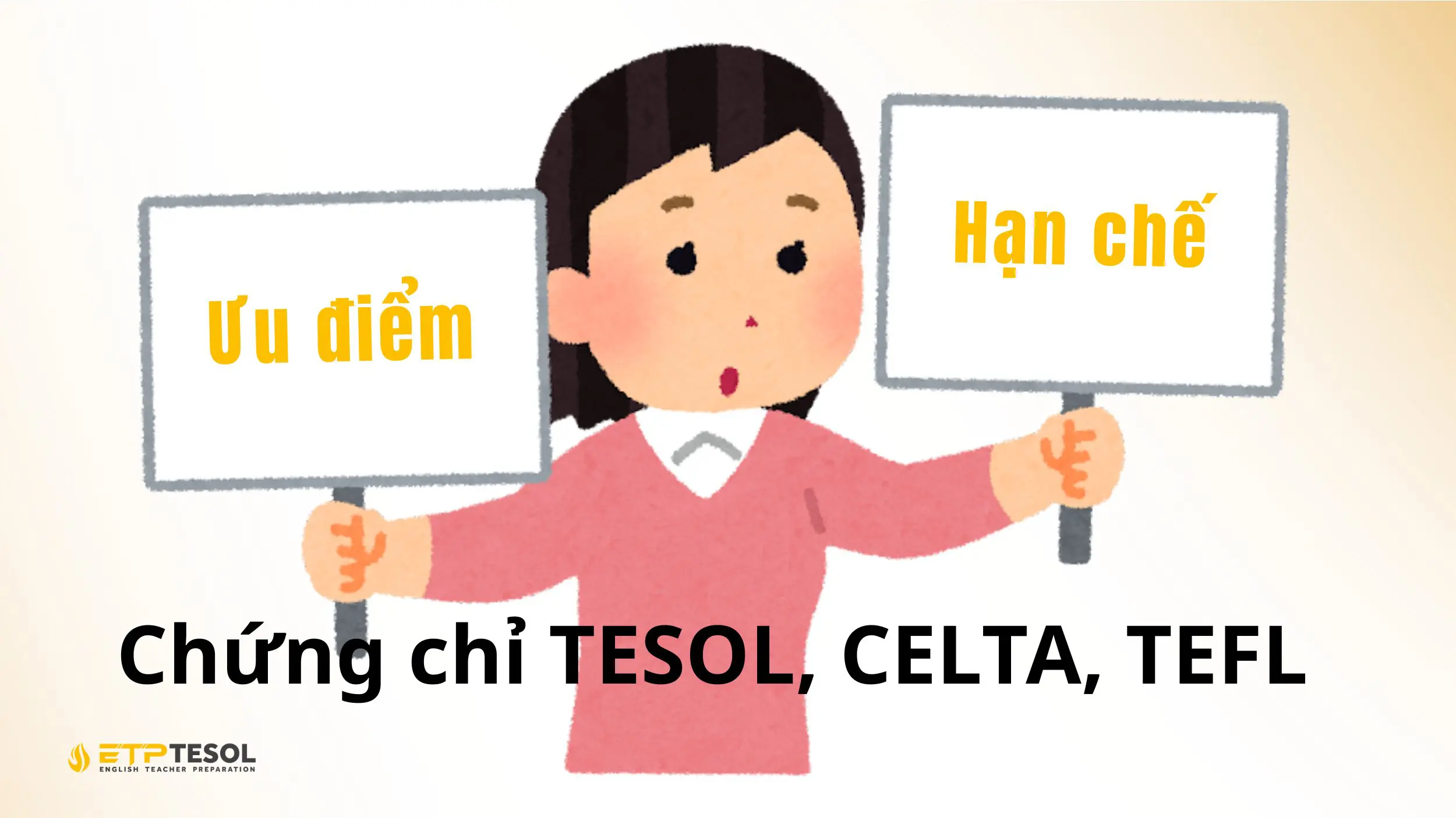 Người mới bắt đầu dạy tiếng Anh nên học chứng chỉ nào? Lời khuyên từ chuyên gia uy tín 3 Ưu điểm và hạn chế của chứng chỉ TESOL, CELTA, TEFL