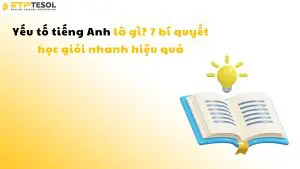 Yếu tố tiếng Anh là gì? 7 bí quyết học giỏi nhanh hiệu quả