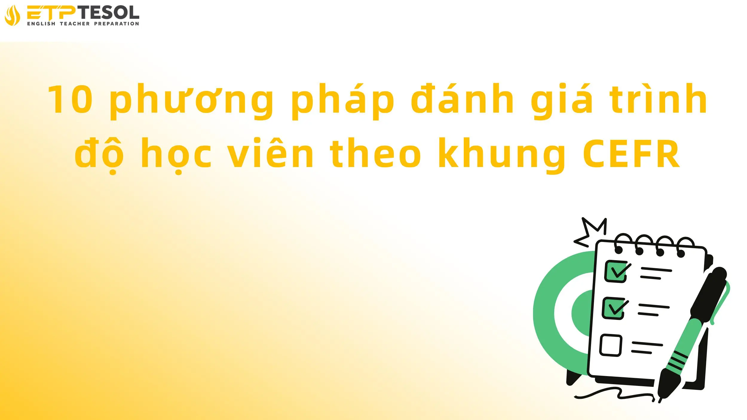 Đánh Giá Trình Độ Học Viên Theo Khung CEFR: Hướng Dẫn Chi Tiết & Cách Áp Dụng Thực Tế 3 10 phương pháp đánh giá trình độ học viên theo khung CEFR