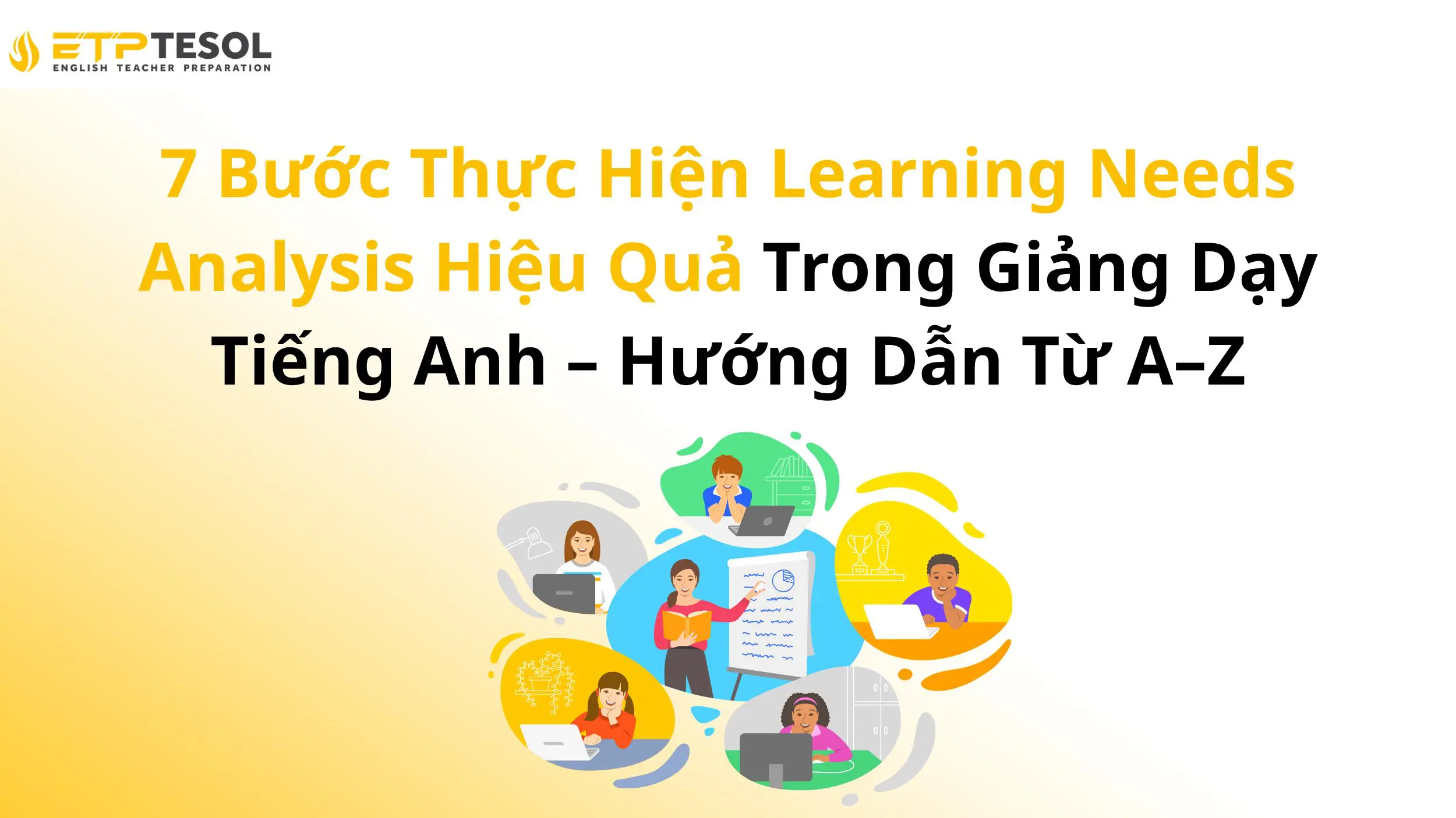 7 Bước Thực Hiện Learning Needs Analysis Hiệu Quả Trong Giảng Dạy Tiếng Anh – Hướng Dẫn Từ A–Z