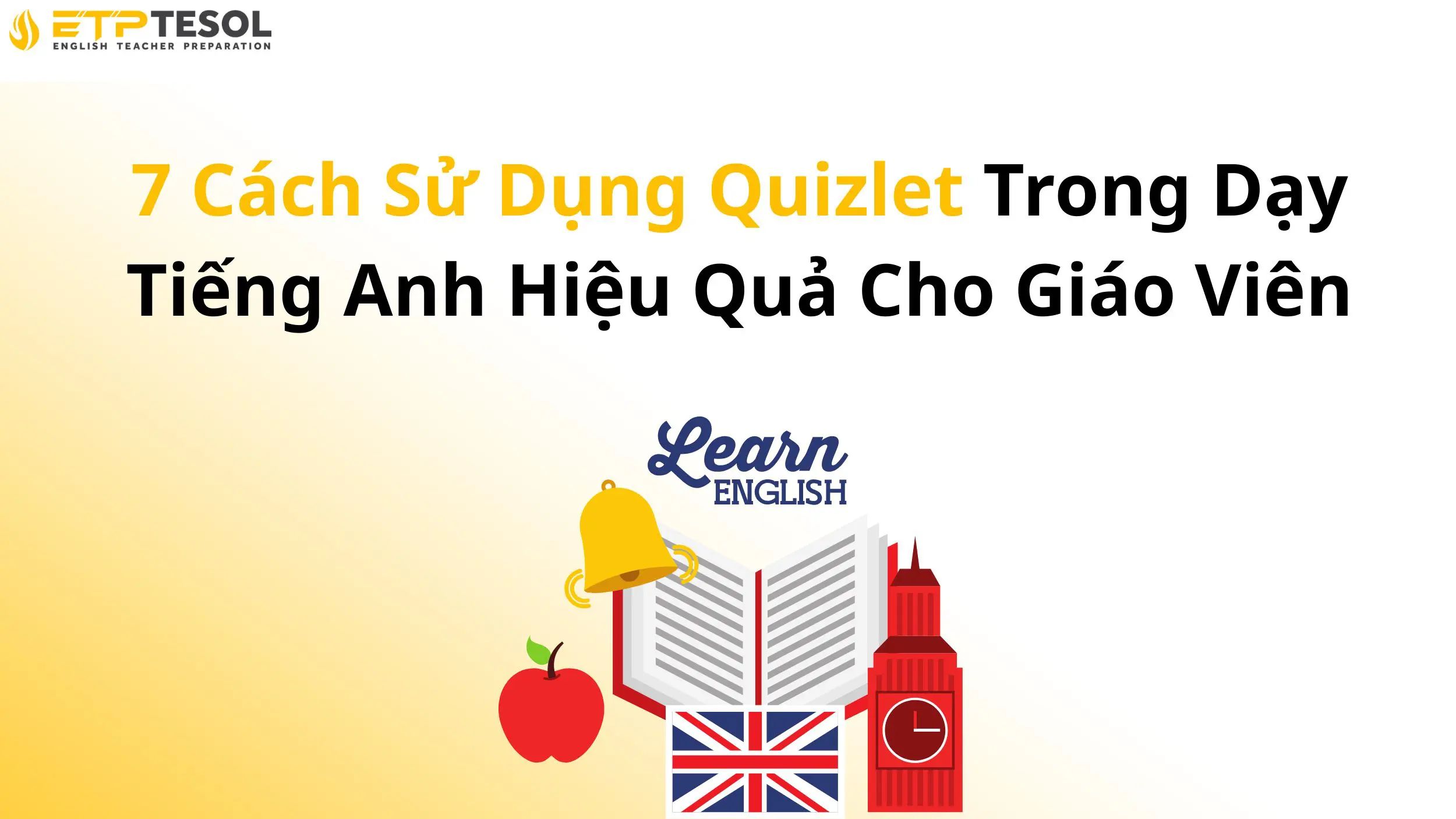 7 Cách Sử Dụng Quizlet Trong Dạy Tiếng Anh Hiệu Quả Cho Giáo Viên